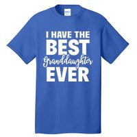 I Have The Best Granddaughter Ever Funny Grandparents Gift Great Gift Tall T-Shirt