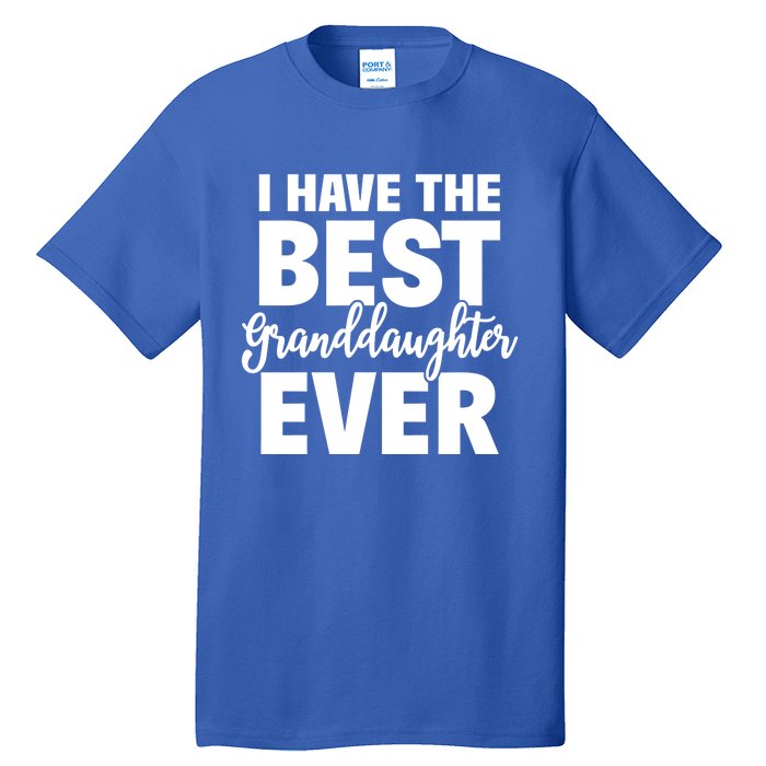 I Have The Best Granddaughter Ever Funny Grandparents Gift Great Gift Tall T-Shirt