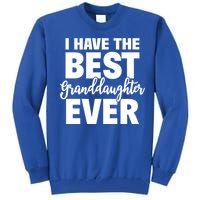 I Have The Best Granddaughter Ever Funny Grandparents Gift Great Gift Tall Sweatshirt