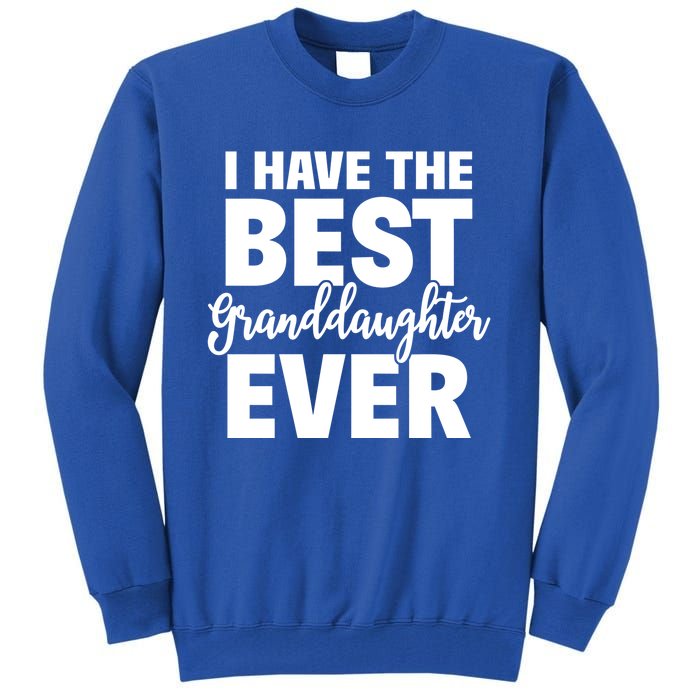 I Have The Best Granddaughter Ever Funny Grandparents Gift Great Gift Tall Sweatshirt