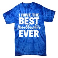 I Have The Best Granddaughter Ever Funny Grandparents Gift Great Gift Tie-Dye T-Shirt