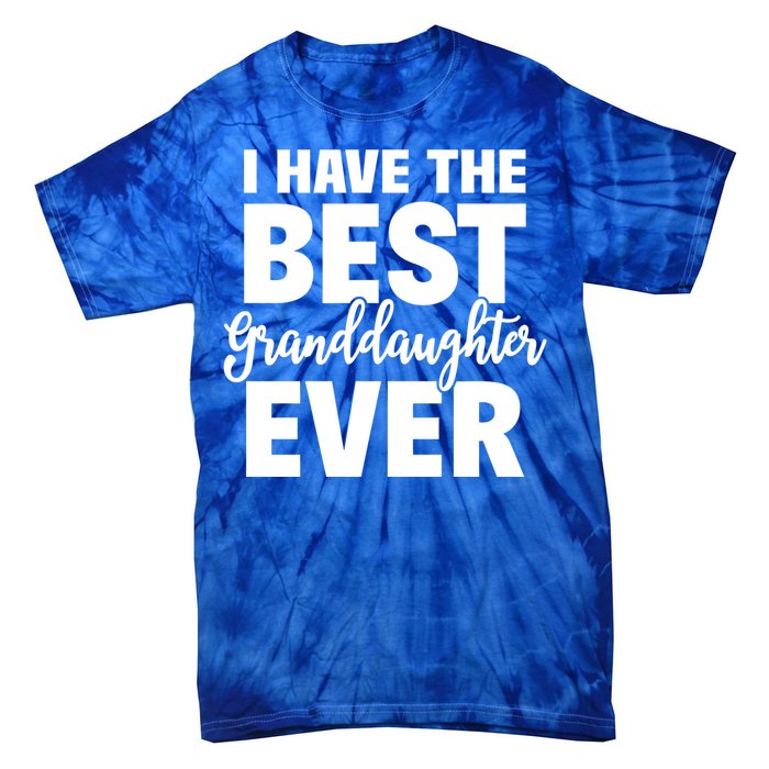 I Have The Best Granddaughter Ever Funny Grandparents Gift Great Gift Tie-Dye T-Shirt