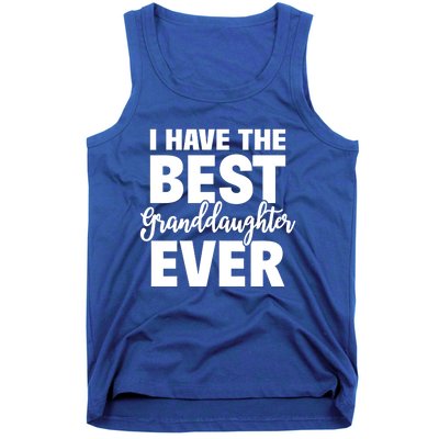 I Have The Best Granddaughter Ever Funny Grandparents Gift Great Gift Tank Top