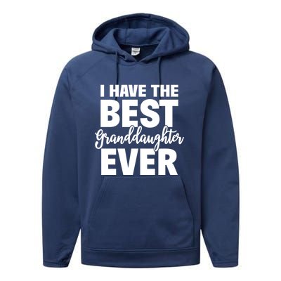 I Have The Best Granddaughter Ever Funny Grandparents Gift Great Gift Performance Fleece Hoodie