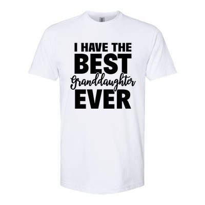 I Have The Best Granddaughter Ever Funny Grandparents Gift Great Gift Softstyle CVC T-Shirt