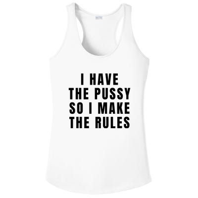 I Have The Pussy So I Make The Rules Funny Qoute Ladies PosiCharge Competitor Racerback Tank