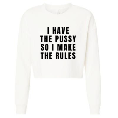 I Have The Pussy So I Make The Rules Funny Qoute Cropped Pullover Crew