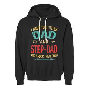 I Have Two Titles Dad And Stepdad Fathers Day Stepdad Gift Garment-Dyed Fleece Hoodie