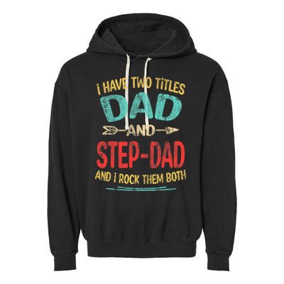 I Have Two Titles Dad And Stepdad Fathers Day Stepdad Gift Garment-Dyed Fleece Hoodie