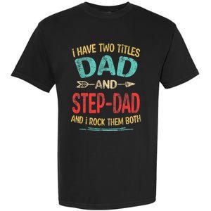 I Have Two Titles Dad And Stepdad Fathers Day Stepdad Gift Garment-Dyed Heavyweight T-Shirt