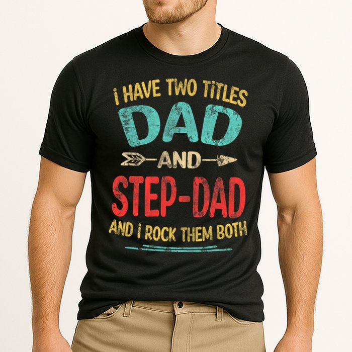 I Have Two Titles Dad And Stepdad Fathers Day Stepdad Gift Cooling Performance Crew T-Shirt