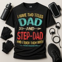 I Have Two Titles Dad And Stepdad Fathers Day Stepdad Gift Cooling Performance Crew T-Shirt
