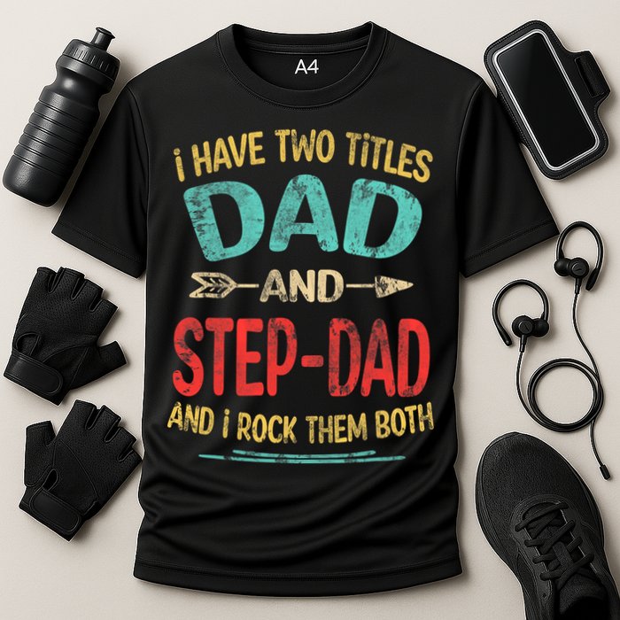 I Have Two Titles Dad And Stepdad Fathers Day Stepdad Gift Cooling Performance Crew T-Shirt