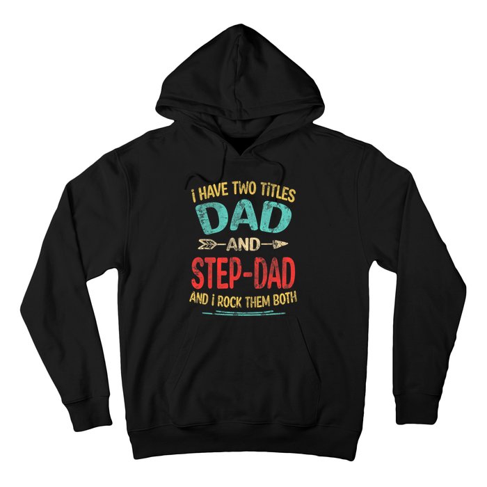 I Have Two Titles Dad And Stepdad Fathers Day Stepdad Gift Hoodie