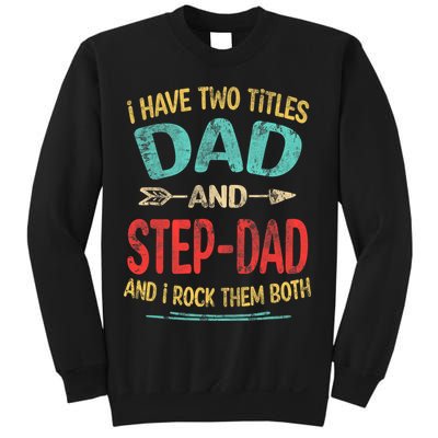 I Have Two Titles Dad And Stepdad Fathers Day Stepdad Gift Sweatshirt