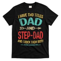 I Have Two Titles Dad And Stepdad Fathers Day Stepdad Gift T-Shirt
