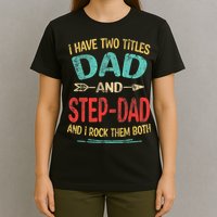 I Have Two Titles Dad And Stepdad Fathers Day Stepdad Gift T-Shirt