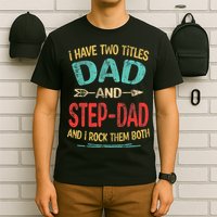I Have Two Titles Dad And Stepdad Fathers Day Stepdad Gift T-Shirt