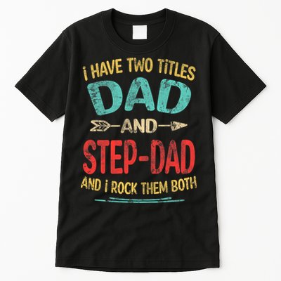 I Have Two Titles Dad And Stepdad Fathers Day Stepdad Gift Tall T-Shirt