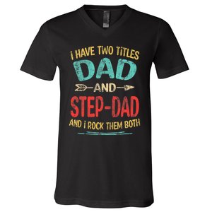 I Have Two Titles Dad And Stepdad Fathers Day Stepdad Gift V-Neck T-Shirt