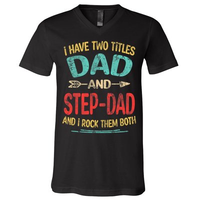 I Have Two Titles Dad And Stepdad Fathers Day Stepdad Gift V-Neck T-Shirt
