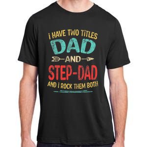 I Have Two Titles Dad And Stepdad Fathers Day Stepdad Gift Adult ChromaSoft Performance T-Shirt