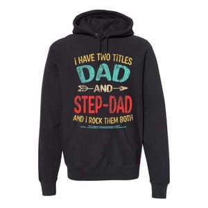 I Have Two Titles Dad And Stepdad Fathers Day Stepdad Gift Premium Hoodie