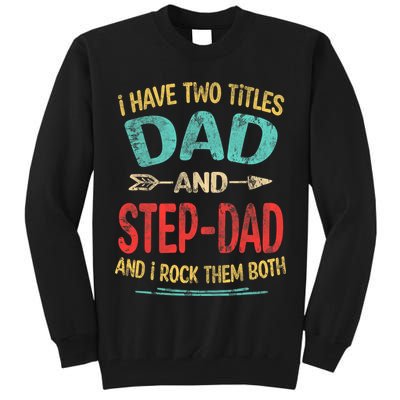 I Have Two Titles Dad And Stepdad Fathers Day Stepdad Gift Tall Sweatshirt