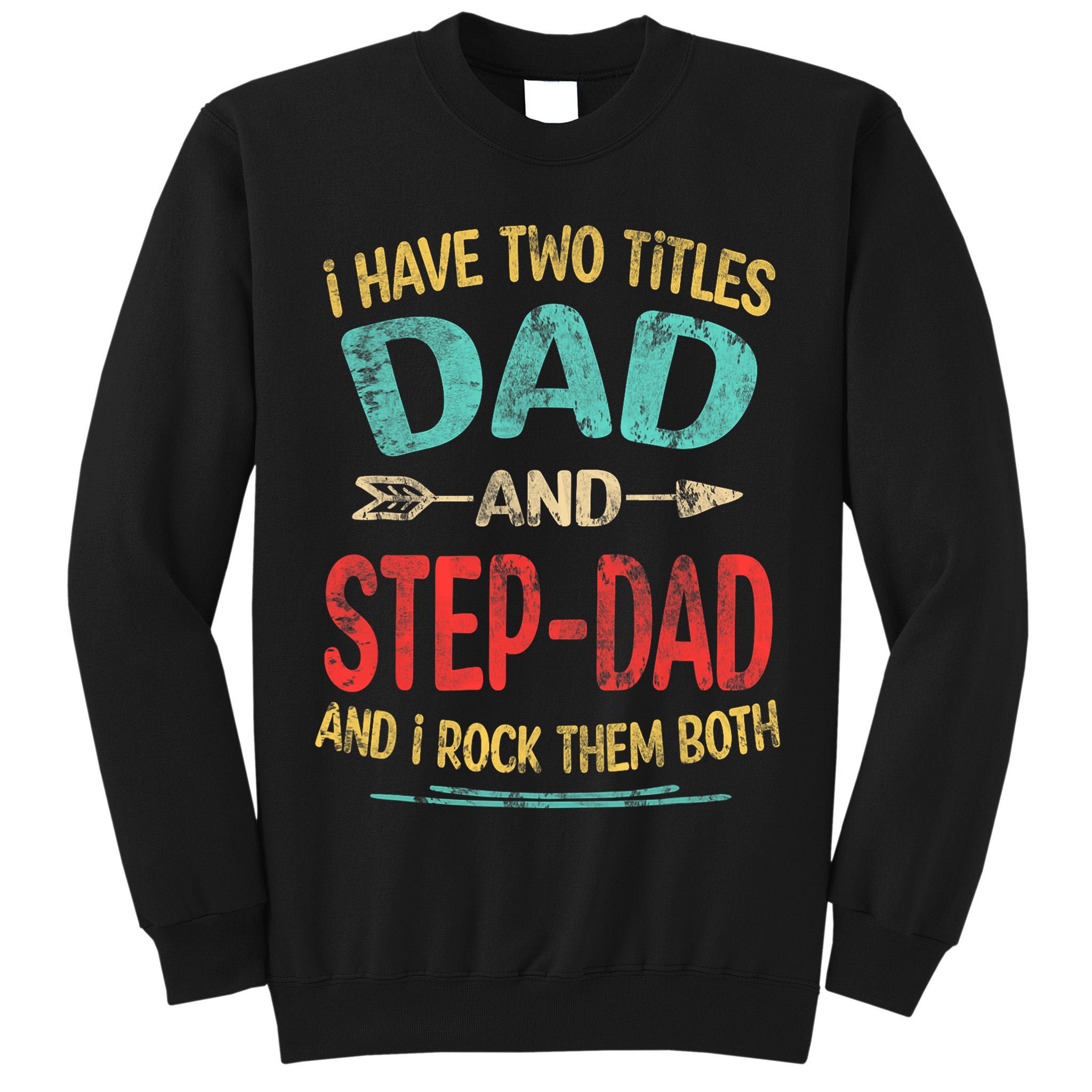 I Have Two Titles Dad And Stepdad Fathers Day Stepdad Gift Tall Sweatshirt