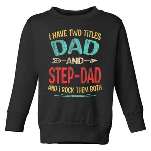 I Have Two Titles Dad And Stepdad Fathers Day Stepdad Gift Toddler Sweatshirt