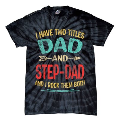 I Have Two Titles Dad And Stepdad Fathers Day Stepdad Gift Tie-Dye T-Shirt