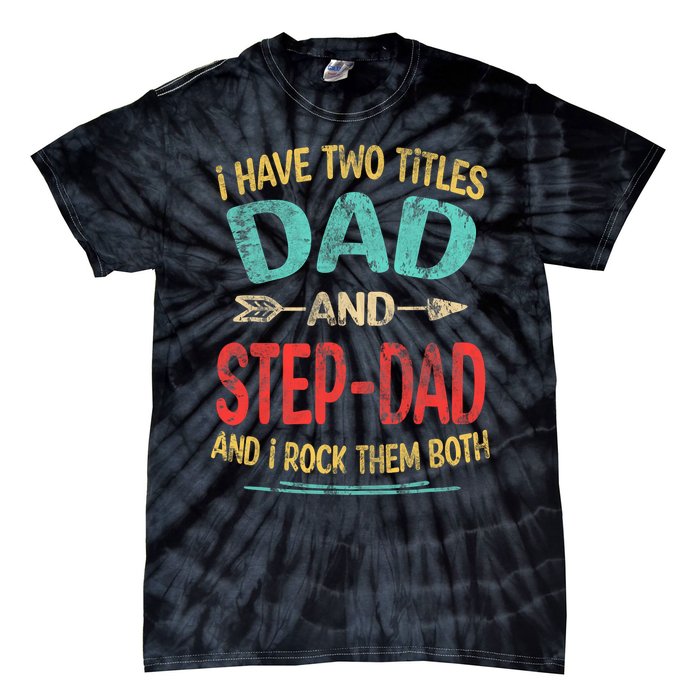 I Have Two Titles Dad And Stepdad Fathers Day Stepdad Gift Tie-Dye T-Shirt