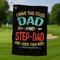 I Have Two Titles Dad And Stepdad Fathers Day Stepdad Gift Golf Towel