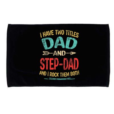 I Have Two Titles Dad And Stepdad Fathers Day Stepdad Gift Microfiber Hand Towel