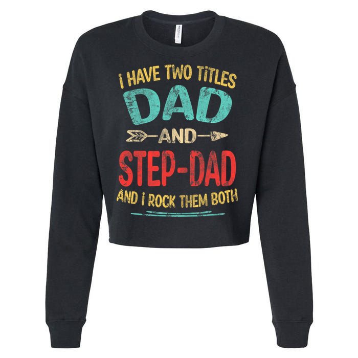 I Have Two Titles Dad And Stepdad Fathers Day Stepdad Gift Cropped Pullover Crew