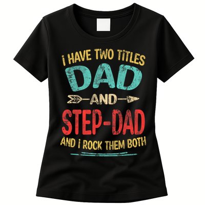 I Have Two Titles Dad And Stepdad Fathers Day Stepdad Gift Womens T-Shirt