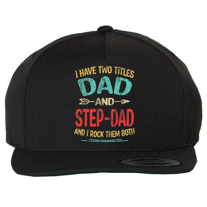 I Have Two Titles Dad And Stepdad Fathers Day Stepdad Gift Wool Snapback Cap