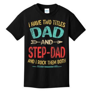 I Have Two Titles Dad And Stepdad Fathers Day Stepdad Gift Kids T-Shirt