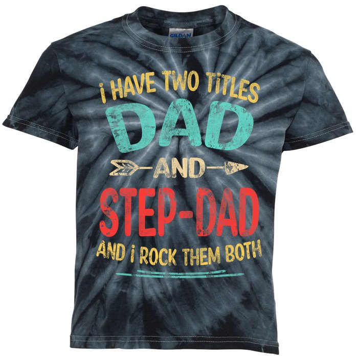 I Have Two Titles Dad And Stepdad Fathers Day Stepdad Gift Kids Tie-Dye T-Shirt