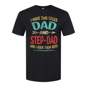 I Have Two Titles Dad And Stepdad Fathers Day Stepdad Gift Softstyle CVC T-Shirt