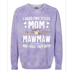 I Have Two Titles Mom And Mawmaw Mothers Day Gifts Colorblast Crewneck Sweatshirt