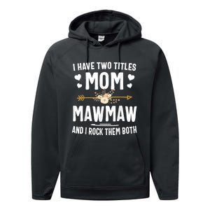 I Have Two Titles Mom And Mawmaw Mothers Day Gifts Performance Fleece Hoodie