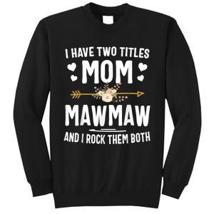 I Have Two Titles Mom And Mawmaw Mothers Day Gifts Sweatshirt