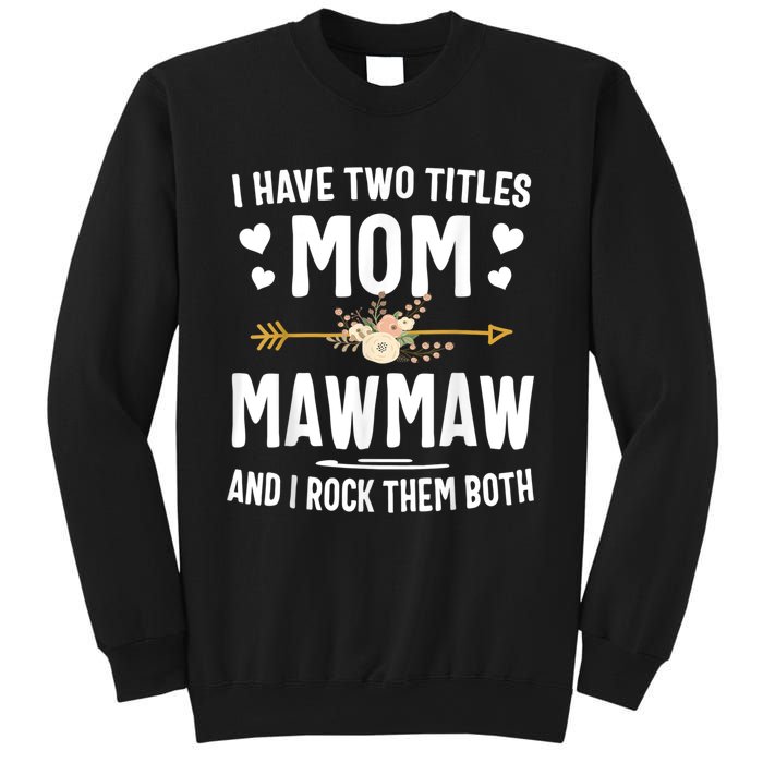 I Have Two Titles Mom And Mawmaw Mothers Day Gifts Sweatshirt