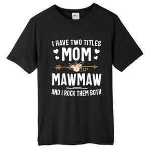 I Have Two Titles Mom And Mawmaw Mothers Day Gifts Tall Fusion ChromaSoft Performance T-Shirt