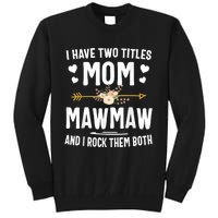 I Have Two Titles Mom And Mawmaw Mothers Day Gifts Tall Sweatshirt