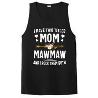 I Have Two Titles Mom And Mawmaw Mothers Day Gifts PosiCharge Competitor Tank