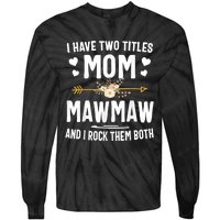 I Have Two Titles Mom And Mawmaw Mothers Day Gifts Tie-Dye Long Sleeve Shirt