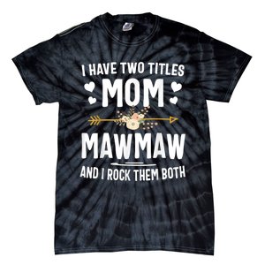 I Have Two Titles Mom And Mawmaw Mothers Day Gifts Tie-Dye T-Shirt