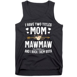 I Have Two Titles Mom And Mawmaw Mothers Day Gifts Tank Top